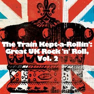 The Train Kept-a-Rollin': Great UK Rock 'n' Roll, Vol. 2