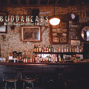 The Buddaheads - Wish I Had Everything I Want - Zortam Music