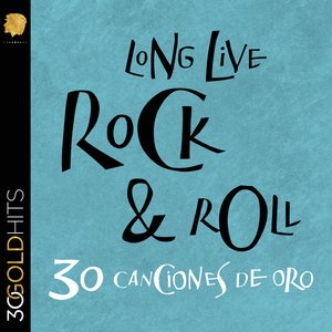 Long Live Rock & Roll - 30 Canciones de Oro