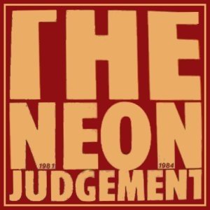 The Neon Judgement 1981-1984