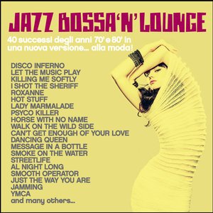 Jazz, Bossa 'n' Lounge (40 successi degli anni 70' e 80' in una nuova versione... alla moda!)
