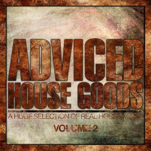 Adviced House Goods, Vol. 2 (A Huge Selection of Real House Music)