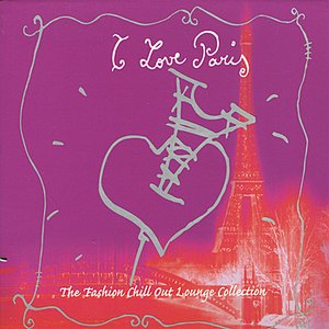 'I Love Paris - The Fashion Chill Out Lounge Collection' için resim