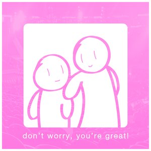 Don't Worry, You're Great!