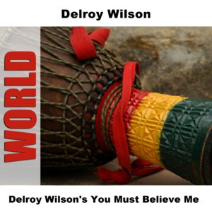 Delroy Wilson's You Must Believe Me