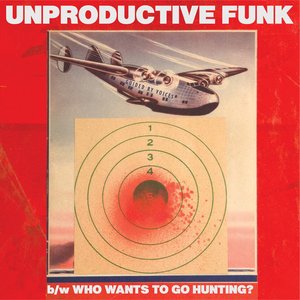 Unproductive Funk / Who Wants to Go Hunting?