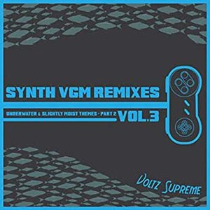 Synth VGM Remixes, Vol. 3 (Underwater & Slightly Moist Themes, Pt. 2)