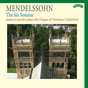 Mendelssohn: The Six Sonatas - The Organ of Durham Cathedral