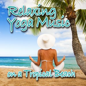 Relaxing Yoga Music on a Tropical Beach (Nature Sounds and Music)