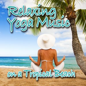 Relaxing Yoga Music on a Tropical Beach (Nature Sounds and Music)