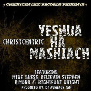 Yeshua Ha Mashiach (feat. DJ Average Joe, Mike Guess, Believin Stephen, B. Morr & Righteouz Knight)