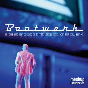 Bootwerk - A Bastard Pop Tribute To Kraftwerk