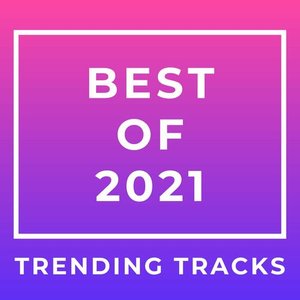 Best of 2021 Trending Tracks
