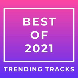Best of 2021 Trending Tracks