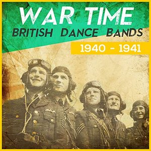 Wartime British Dance Bands 1940 - 1941