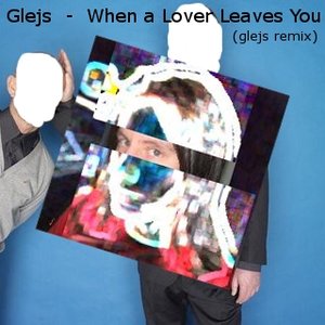 Image for 'When a Lover Leaves You (Glejs Remix)'