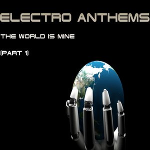 Electro Anthems the World Is Mine, Pt. 1 (DJ's Choice of Electronic Tech House and Electro Pounder)