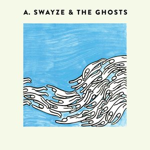 A. Swayze & the Ghosts - EP