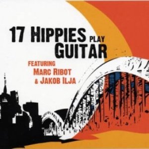 “17 Hippies (featuring Marc Ribot & Jakob Ilja)”的封面