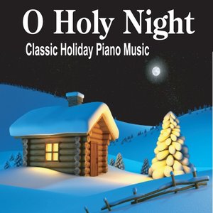 O Holy Night:  The Most Beautiful Piano Christmas Instrumentals Ever