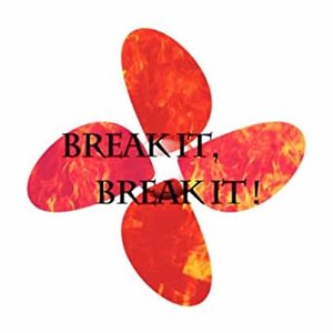 Break It, Break It !