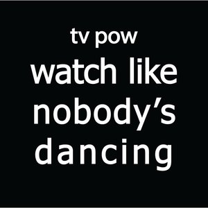 Watch Like Nobody's Dancing