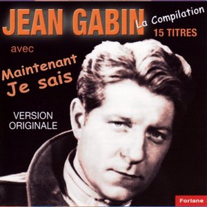 15 titres de Jean Gabin : Maintenant je sais