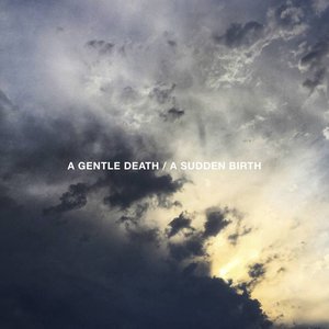 A gentle death / a sudden birth