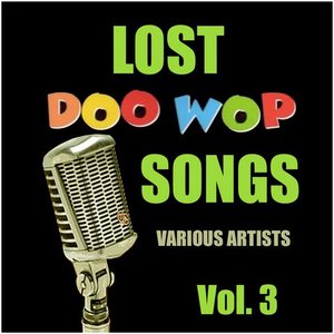 Lost Doo Wop Songs, Vol. 3