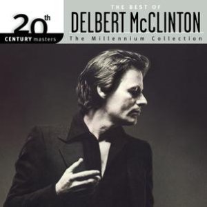 The Best Of Delbert McClinton 20th Century Masters The Millennium Collection