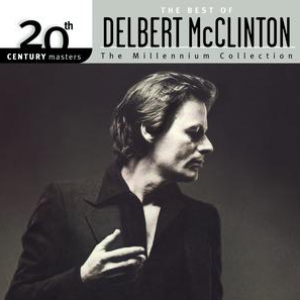DELBERT MCCLINTON - The Best Of Delbert McClinton 20th Century Masters The Millennium Collection - Zortam Music