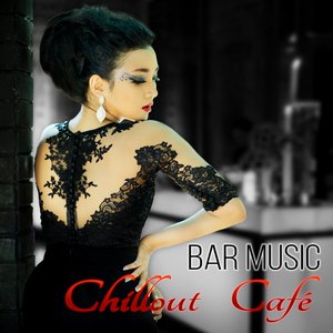 Bar Music Chillout Café – Bar Moods, Cocktail Party, Garden Party, Piano Music, Smooth Jazz, Background Music, Italian Dinner, Ambient Lounge, Buddha Lounge