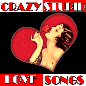 Crazy Stupid Love Songs