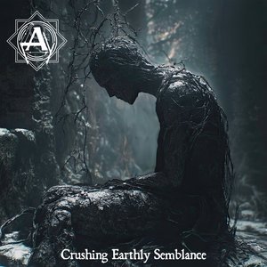 Crushing Earthly Semblance
