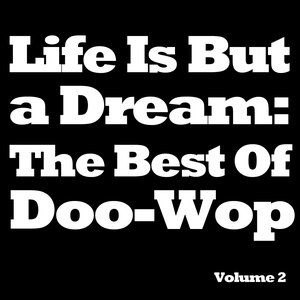 Life Is But a Dream: The Best Of Doo-Wop, Vol. 2