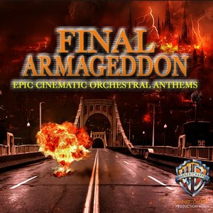 Final Armageddon: Epic Cinematic Orchestral Anthems