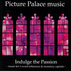 Indulge The Passion (Music For 7-Word-Influences & Monetary Capitals)