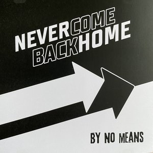 Never come back home