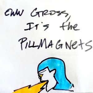 Ew Gross It's the Pillmagnets