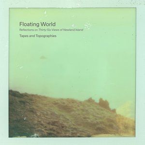 Floating World - Reflections On 36 Views Of Newland Island