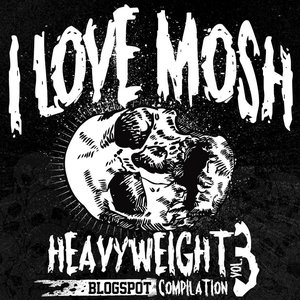 I Love Mosh: Heavyweight Compilation Vol.3