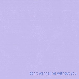 Don't Wanna Live Without You (feat. Prismia) - Single
