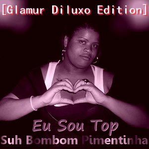 Eu Sou Top [Glamur Diluxo Edition]