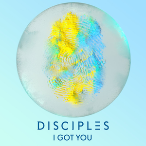 Disciples - I got you