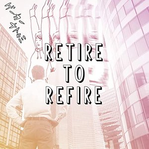 Retire to Refire