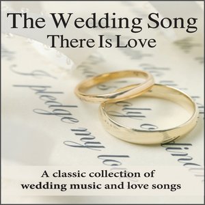 The Wedding Song - There Is Love:  Wedding Music For Weddings