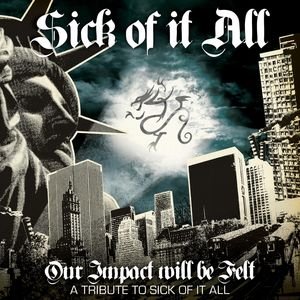 Our Impact Will Be Felt - A Tribute to Sick of it All