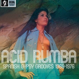 Acid Rumba: Spanish Gypsy Grooves 1969-1976