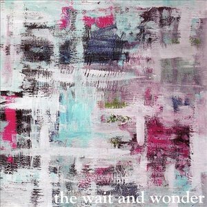 The Wait and Wonder