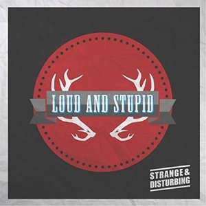 Loud and Stupid [Explicit]